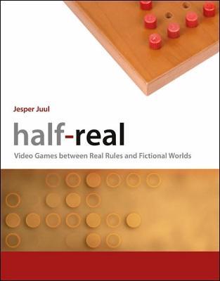 Half-Real: Video Games between Real Rules and Fictional Worlds - Jesper Juul - cover
