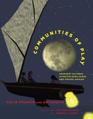 Communities of Play: Emergent Cultures in Multiplayer Games and Virtual Worlds - Celia Pearce - cover