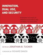 Innovation, Dual Use, and Security: Managing the Risks of Emerging Biological and Chemical Technologies