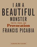 I Am a Beautiful Monster: Poetry, Prose, and Provocation