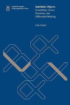 Indefinite Objects: Scrambling, Choice Functions, and Differential Marking - Luis López - cover