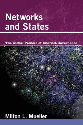 Networks and States: The Global Politics of Internet Governance - Milton L. Mueller - cover