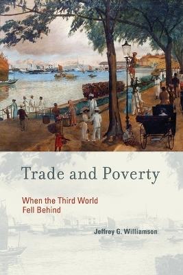 Trade and Poverty: When the Third World Fell Behind - Jeffrey G. Williamson - cover