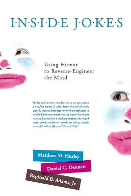 Inside Jokes: Using Humor to Reverse-Engineer the Mind - Matthew M. Hurley,Daniel C. Dennett,Reginald B. Adams Jr. - cover