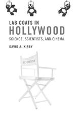 Lab Coats in Hollywood: Science, Scientists, and Cinema