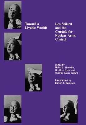 Toward a Livable World: Leo Szilard and the Crusade for Nuclear Arms Control - cover