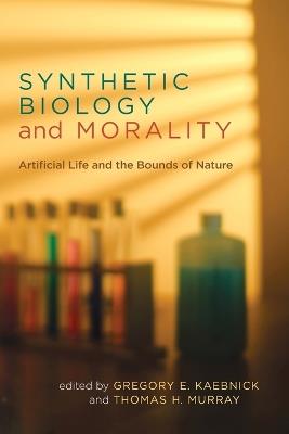 Synthetic Biology and Morality: Artificial Life and the Bounds of Nature - cover