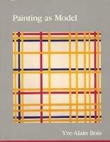 Painting as Model - Yve-Alain Bois - cover