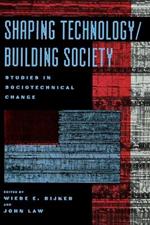 Shaping Technology / Building Society: Studies in Sociotechnical Change