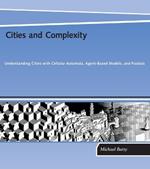 Cities and Complexity: Understanding Cities with Cellular Automata, Agent-Based Models, and Fractals