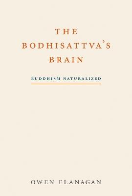 The Bodhisattva's Brain: Buddhism Naturalized - Owen Flanagan - cover