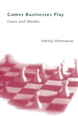 Games Businesses Play: Cases and Models - Pankaj Ghemawat - cover