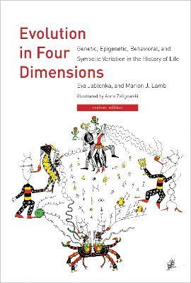 Evolution in Four Dimensions: Genetic, Epigenetic, Behavioral, and Symbolic Variation in the History of Life - Eva Jablonka,Marion J. Lamb - cover