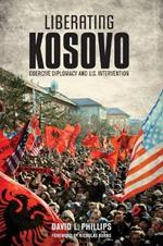 Liberating Kosovo: Coercive Diplomacy and U. S. Intervention