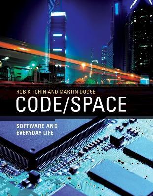 Code/Space: Software and Everyday Life - Rob Kitchin,Martin Dodge - cover