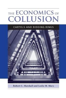 The Economics of Collusion: Cartels and Bidding Rings - Robert C. Marshall,Leslie M. Marx - cover