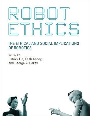 Robot Ethics: The Ethical and Social Implications of Robotics - cover