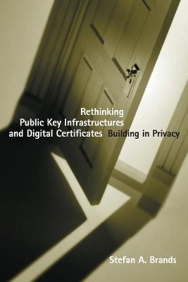 Rethinking Public Key Infrastructures and Digital Certificates: Building in Privacy - Stefan Brands - cover
