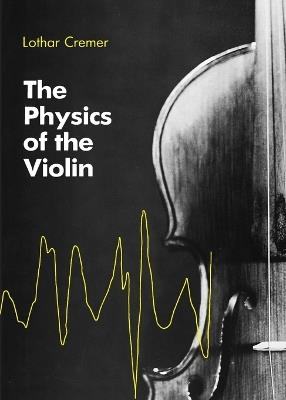 The Physics of the Violin - Lothar Cremer - cover