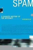 Spam: A Shadow History of the Internet