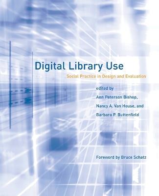Digital Library Use: Social Practice in Design and Evaluation - cover