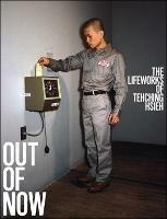 Out of Now: The Lifeworks of Tehching Hsieh - Adrian Heathfield,Tehching Hsieh - cover