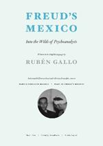 Freud's Mexico: Into the Wilds of Psychoanalysis