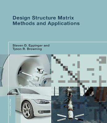 Design Structure Matrix Methods and Applications - Steven D. Eppinger,Tyson R. Browning - cover