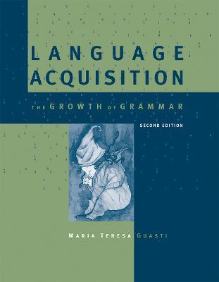 Language Acquisition: The Growth of Grammar - Maria Teresa Guasti - cover