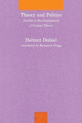 Theory and Politics: Studies in the Development of Critical Theory - Helmut Dubiel - cover
