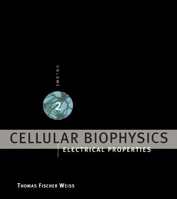 Cellular Biophysics: Electrical Properties - Thomas Fischer Weiss - cover