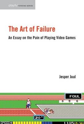 The Art of Failure: An Essay on the Pain of Playing Video Games - Jesper Juul - cover