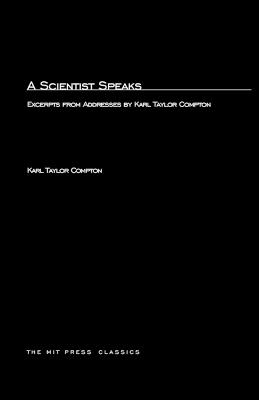 A Scientist Speaks: Excerpts from Addresses by Karl Taylor Compton - Karl Taylor Compton - cover