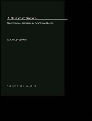A Scientist Speaks: Excerpts from Addresses by Karl Taylor Compton - Karl Taylor Compton - cover