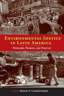 Environmental Justice in Latin America: Problems, Promise, and Practice - cover