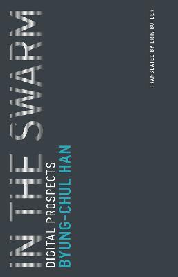 In the Swarm: Digital Prospects - Byung-Chul Han - cover