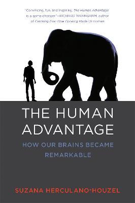 The Human Advantage: How Our Brains Became Remarkable - Suzana Herculano-Houzel - cover
