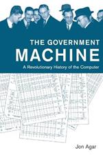 The Government Machine: A Revolutionary History of the Computer