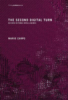 The Second Digital Turn: Design Beyond Intelligence - Mario Carpo - cover