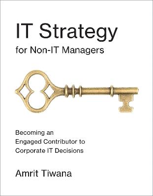IT Strategy for Non-IT Managers: Becoming an Engaged Contributor to Corporate IT Decisions - Amrit Tiwana - cover