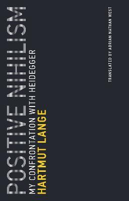 Positive Nihilism: My Confrontation with Heidegger - Hartmut Lange - cover