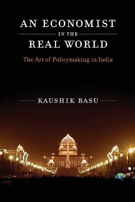 An Economist in the Real World: The Art of Policymaking in India - Kaushik Basu - cover