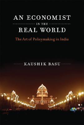 An Economist in the Real World: The Art of Policymaking in India - Kaushik Basu - cover