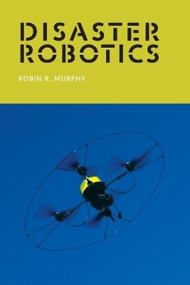 Disaster Robotics - Robin R. Murphy - cover
