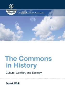The Commons in History: Culture, Conflict, and Ecology - Derek Wall - cover