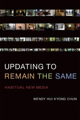 Updating to Remain the Same: Habitual New Media - Wendy Hui Kyong Chun - cover