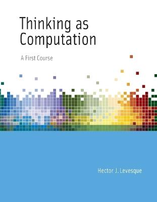 Thinking as Computation: A First Course - Hector J. Levesque - cover
