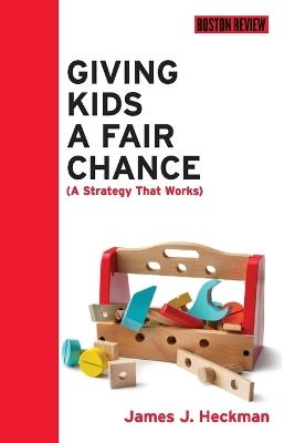 Giving Kids a Fair Chance - James J. Heckman - cover