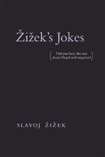 Žižek's Jokes: (Did you hear the one about Hegel and negation?)