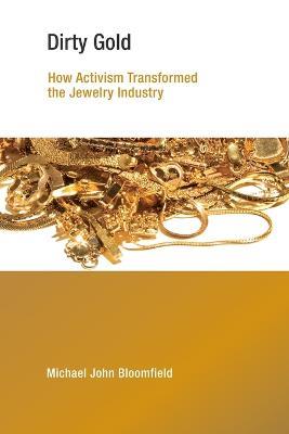 Dirty Gold: How Activism Transformed the Jewelry Industry - Michael John Bloomfield - cover